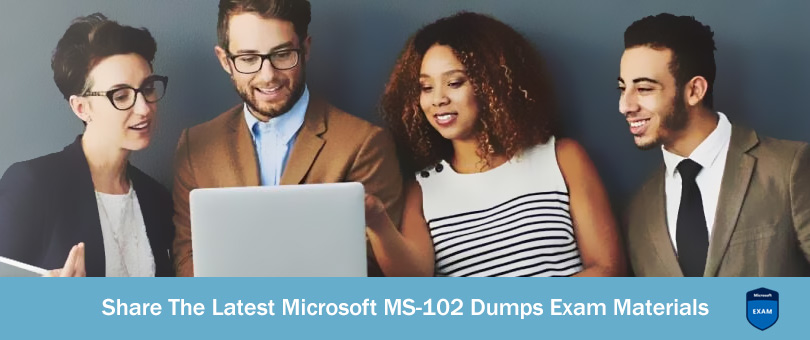Share the latest Microsoft MS-102 dumps exam materials