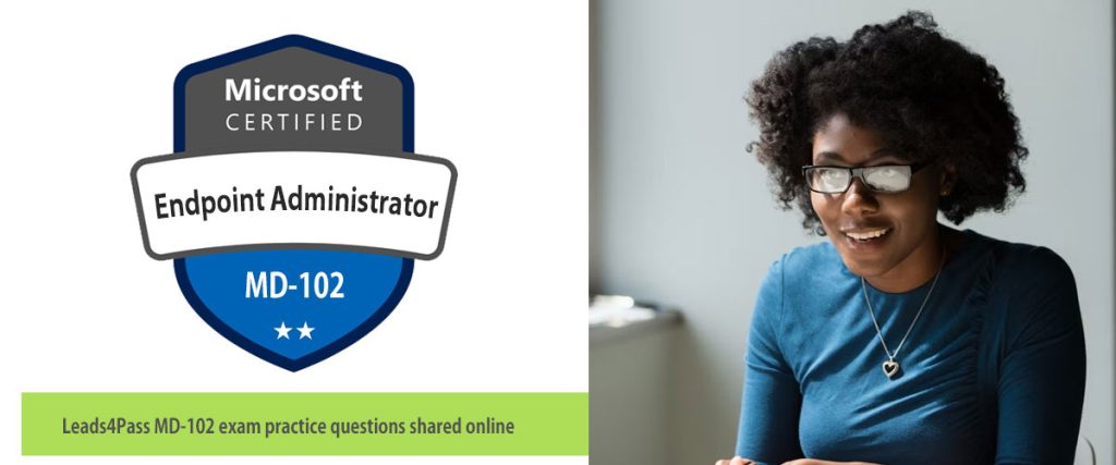 Leads4Pass MD-102 exam practice questions shared online