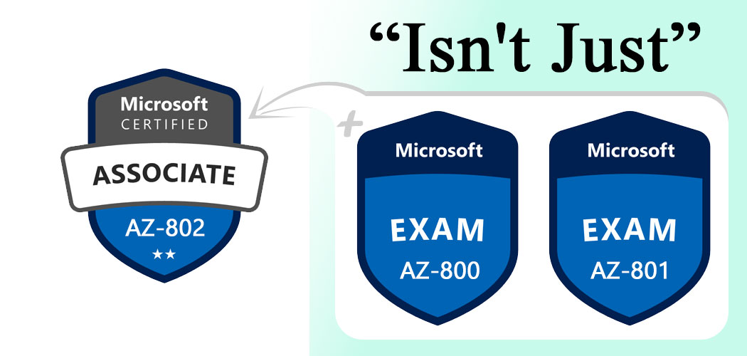AZ-802 Isn’t Just AZ-800 + AZ-801